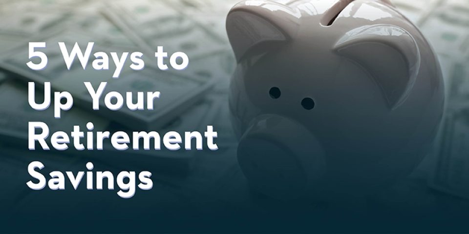 Blog Hero 5 Ways To Up Your Retirement Savings 800X400