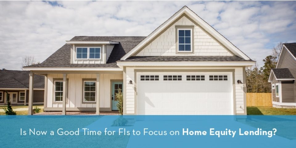 Blog Hero Is Now A Good Time For Fis To Focus On Home Equity Lending 800X400