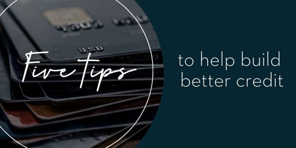 Five Tips To Help Build Better Credit 800 X 400 Px