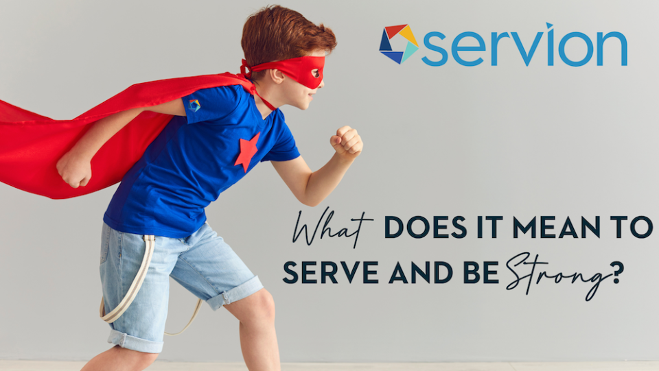What Does It Mean To Serve And Be Strong